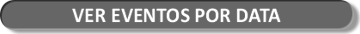 CLIQUE AQUI -  PARA VER EVENTOS POR DATA